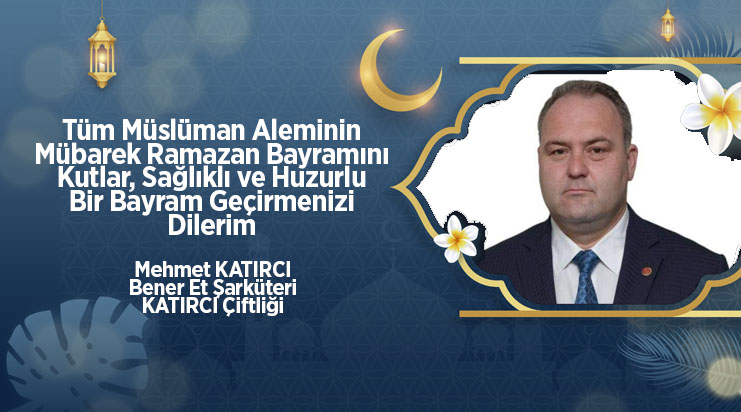 Mehmet Katırcı'dan Ramazan Bayramı Mesajı