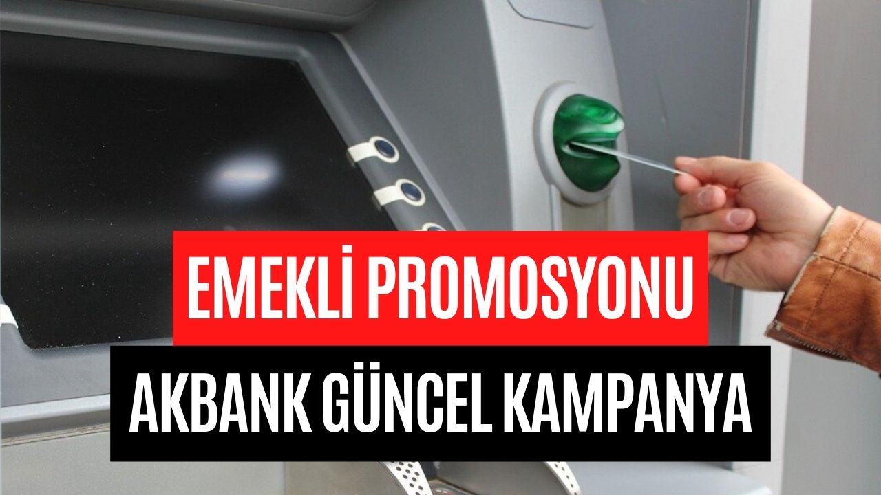 Emekli Promosyonu Ekim 2023 Akbank Güncel Kampanyası