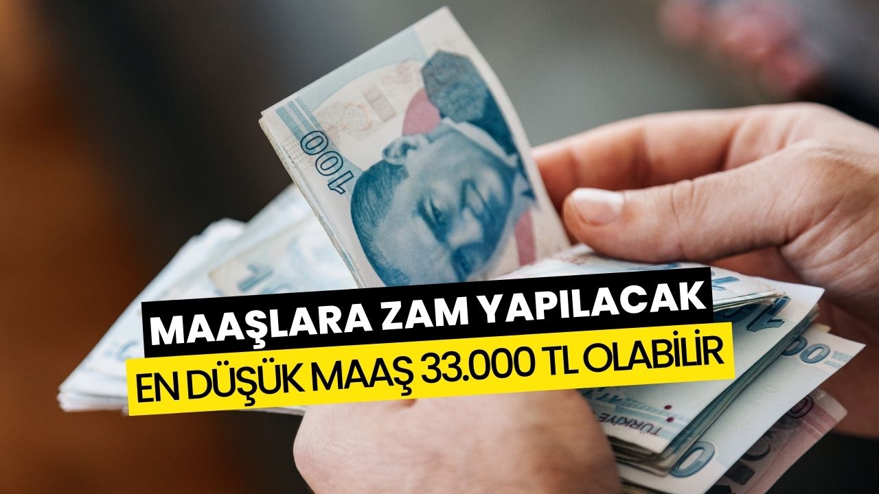 Maaşlara Devasa Zam Geliyor! 33.000 TL Ufukta Göründü