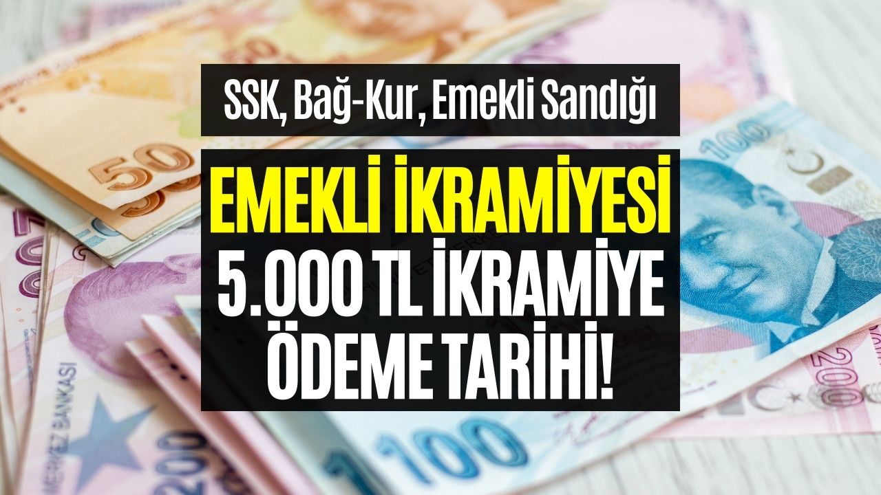 SSK, Bağkur, Emekli Sandığı 5000 TL Emekli İkramiyesi Ödeme Tarihi!