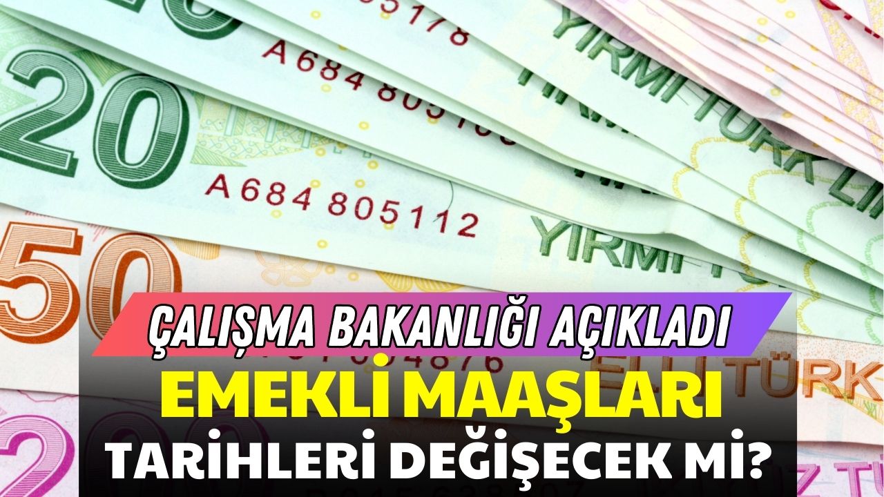 Emekli Maaşı Ödeme Tarihleri Değişti Mi? Bakanlık Açıklama Yaptı!