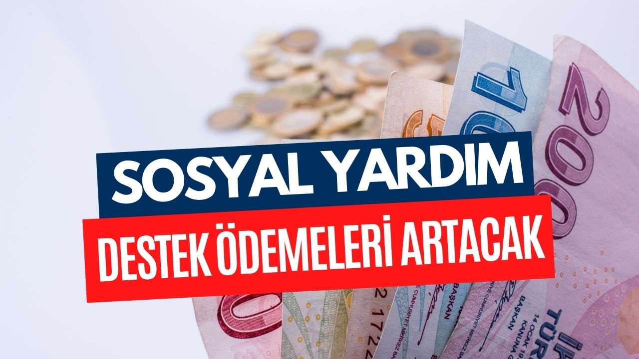 Bakanlık Sosyal Yardımları Artacak! Destek Ödemesi Alanlara Müjde