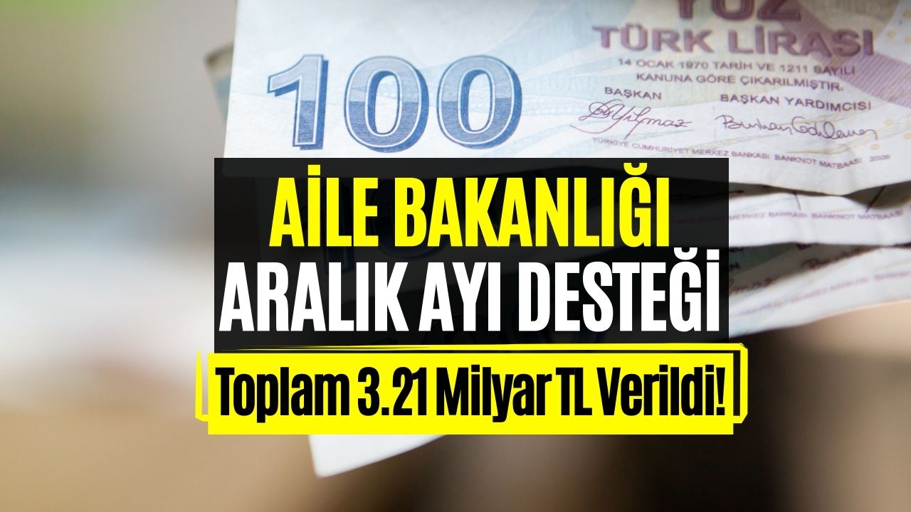 Aile Bakanlığı Bugün Ödeme Yaptı! Aralık Ayı Desteği Verildi