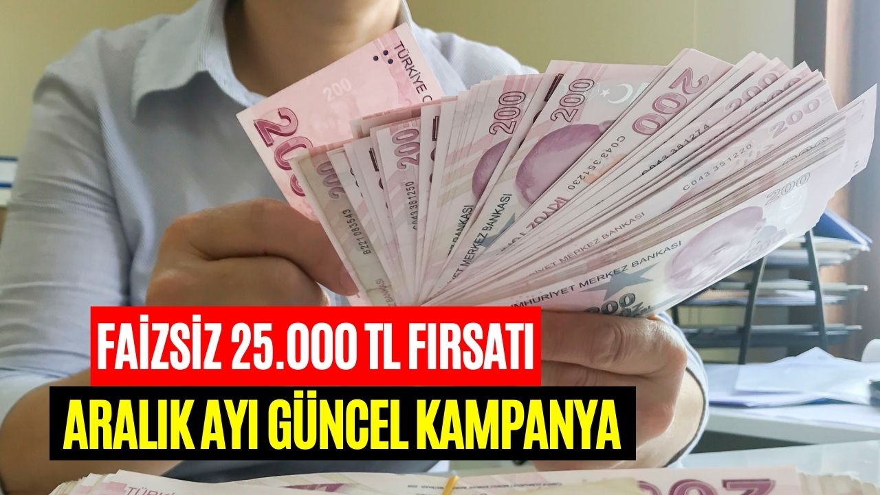 Faizsiz 25 Bin TL Kampanyasında Son Günler! Şartlar Belli Oldu