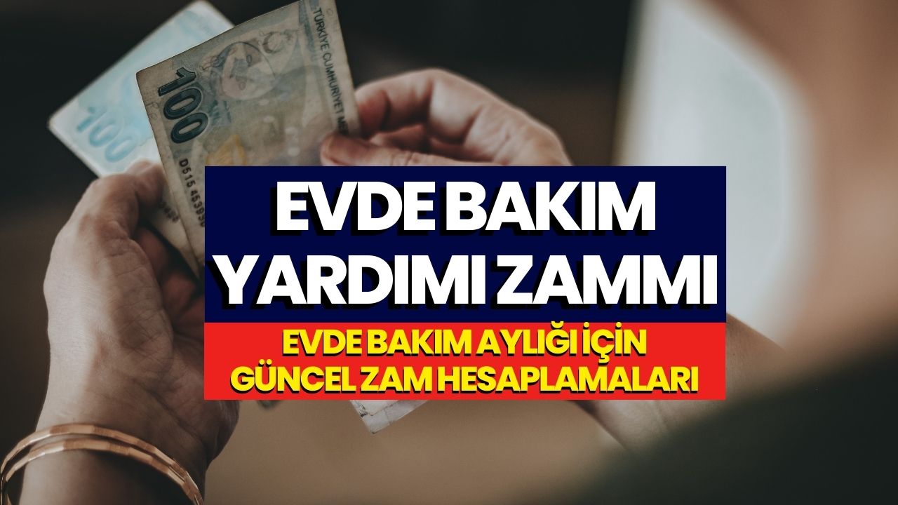 Evde Bakım Maaşında 3 Farklı Zam Hesabı! Sosyal Yardım Artacak