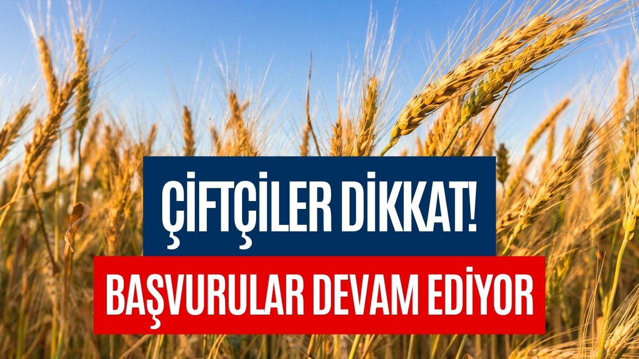 Çiftçilere Kritik Uyarı! Başvuru Yapmayı Unutmayın