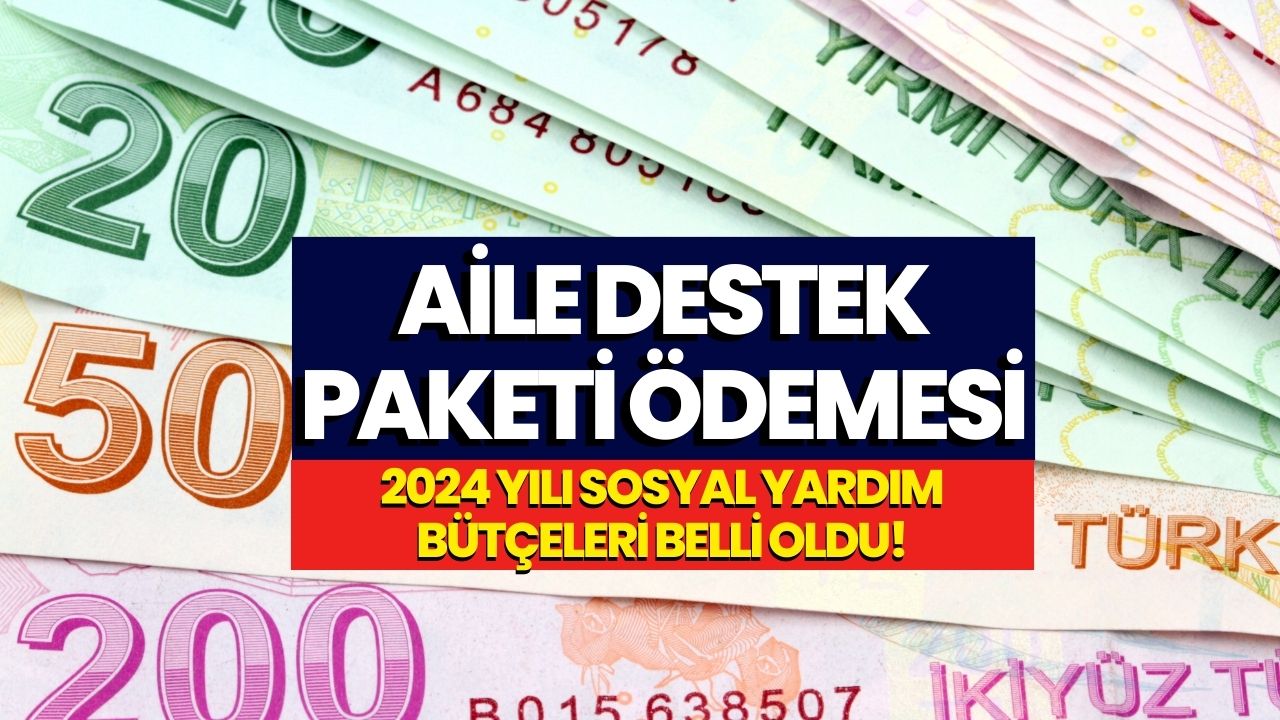 Aile Destek Paketinde Toplam 32 Milyar TL Verilecek! 2024 Yılı Yardımı