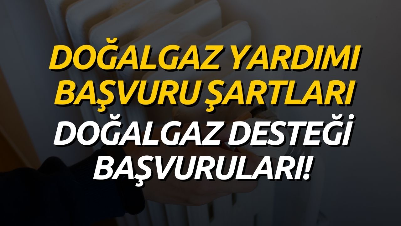 Doğalgaz Yardımı Başvurusu! Dar Gelirli Ailelere Doğalgaz Desteği