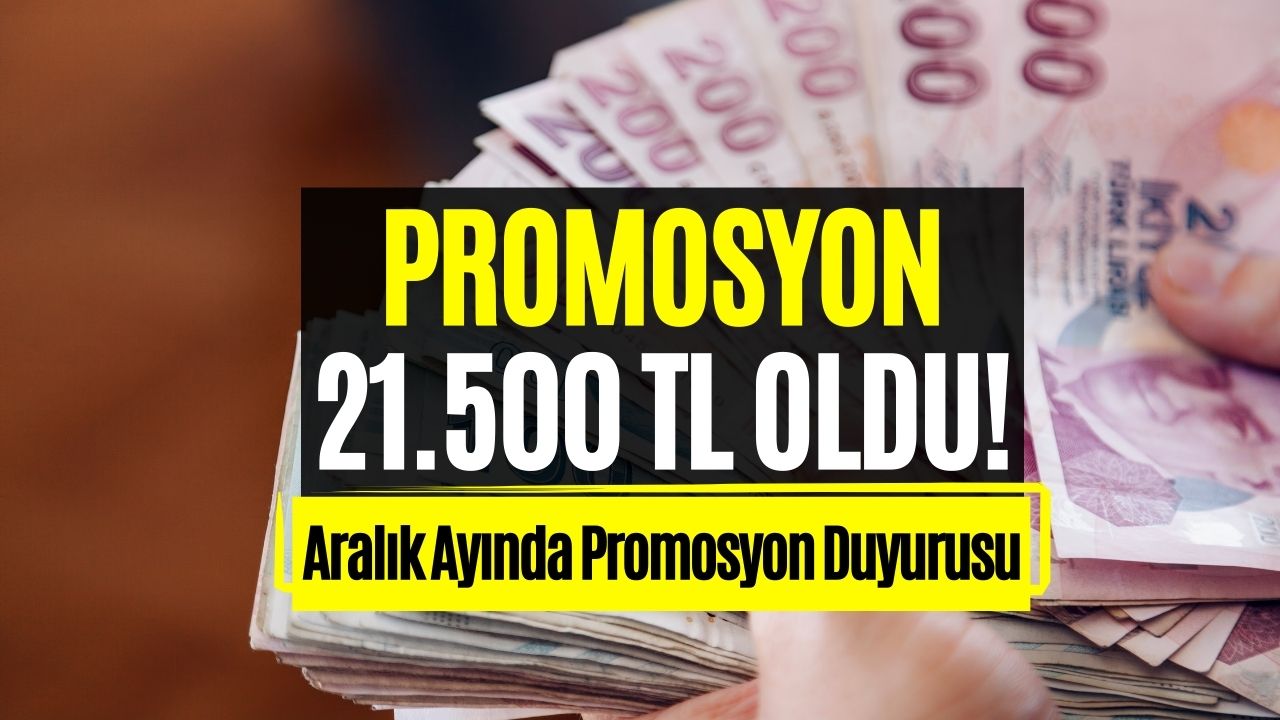 Promosyon Müjdesi Açıklandı! 21.500 TL Promosyon Verilecek