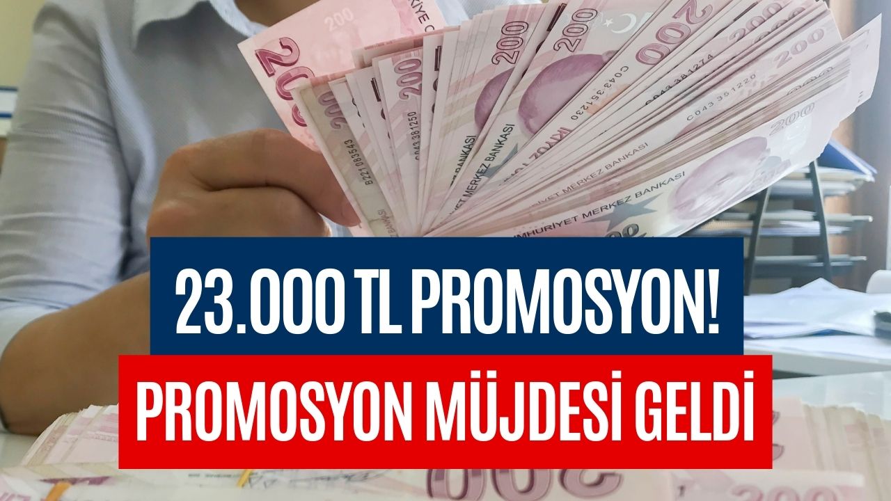 Yüzleri Güldüren Promosyon Müjdesi! Kişi Başı 23 Bin TL Verilecek