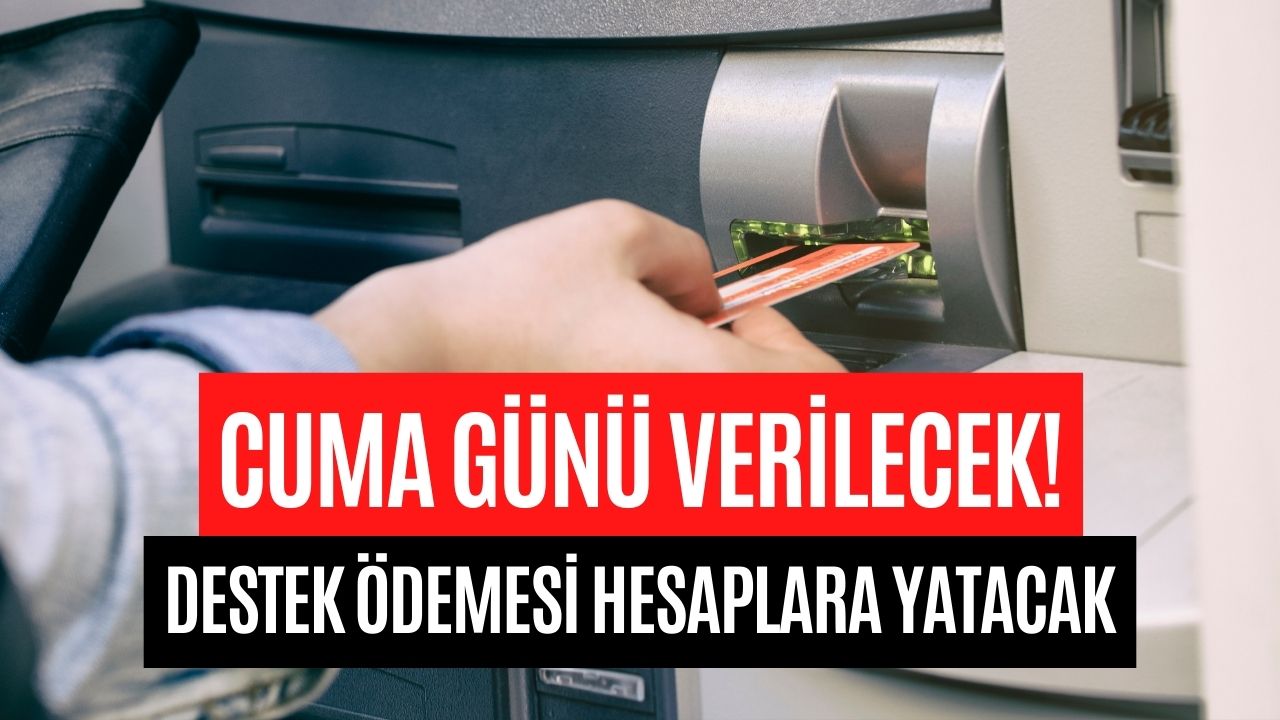 Cuma Saat 18'den Sonra Ödeme Yapılacak! Destek Ödemesi Müjdesi