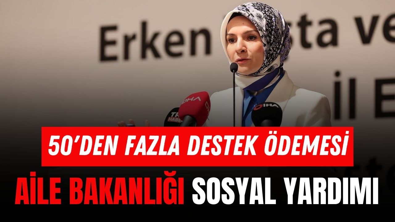 Sosyal Yardım Yeni Açıklama! 50’den Fazla Destek Ödemesi Veriliyor