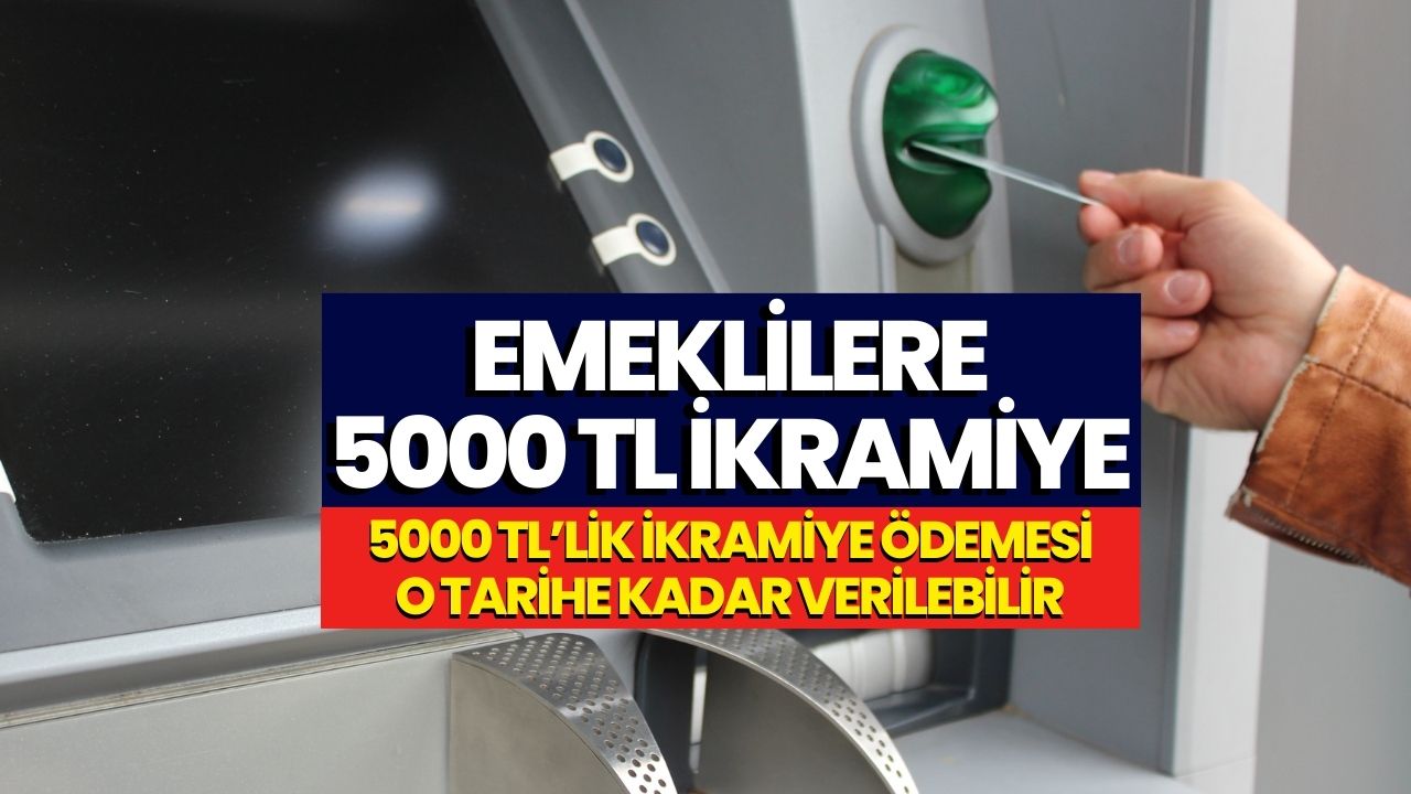 Milyonlarca Emekliye 5000 TL Verilecek! O Tarihe Kadar Ödenecek