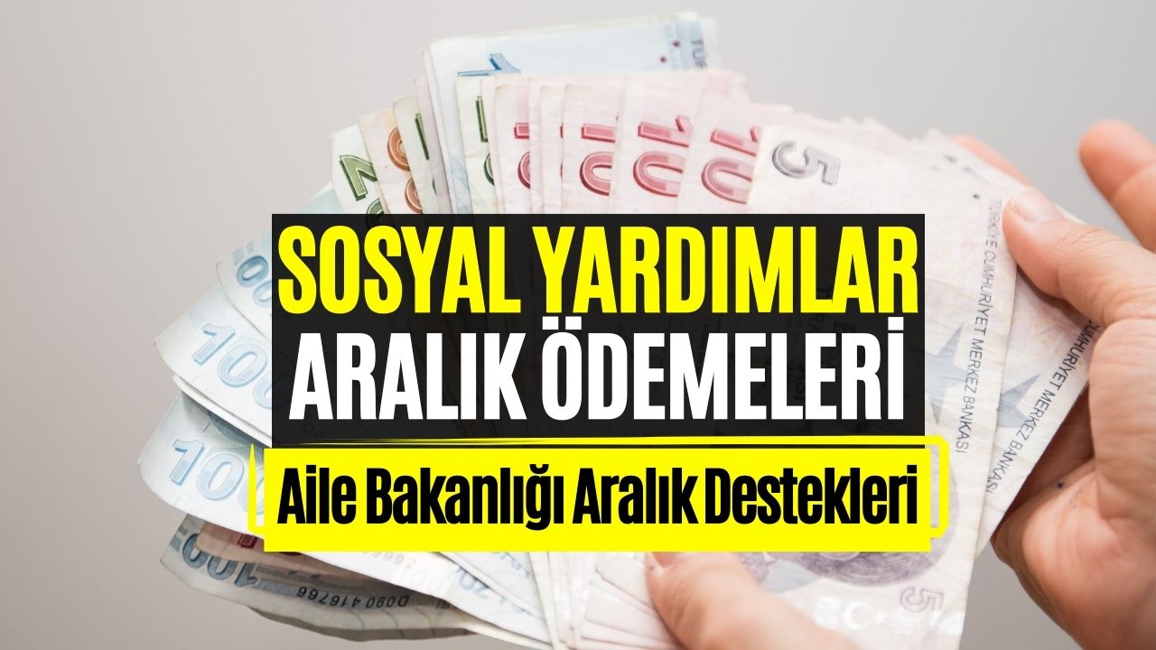 Aralık Ayında 5 Farklı Sosyal Yardım! Aile Bakanlığı Destek Ödemesi