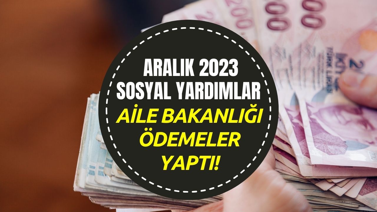 Aralık Boyunca Sosyal Yardımlar Verildi! Sırasıyla Tüm Destekler