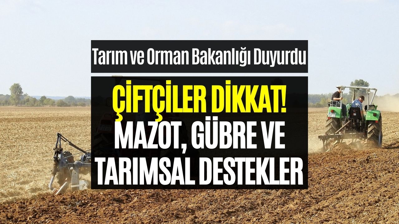 Mazot, Gübre, Tarımsal Destek Almak İsteyen Çiftçiler Baksın!